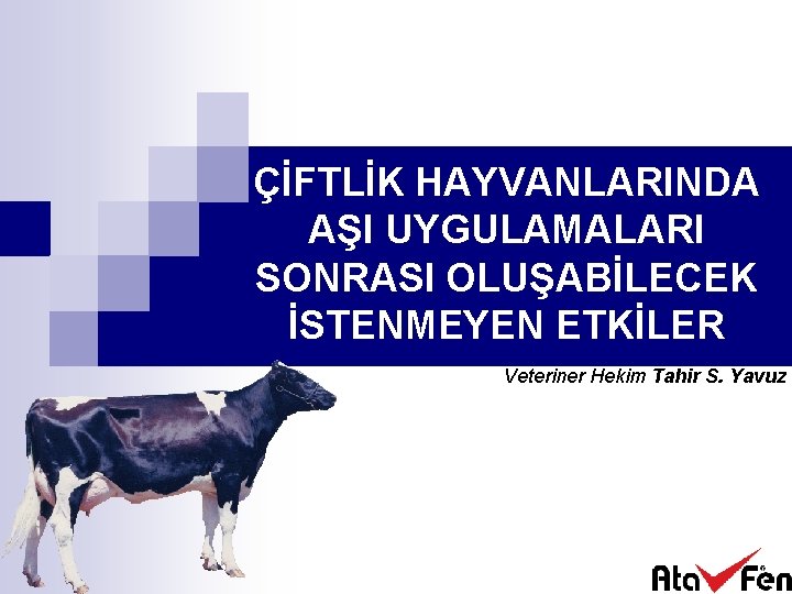 ÇİFTLİK HAYVANLARINDA AŞI UYGULAMALARI SONRASI OLUŞABİLECEK İSTENMEYEN ETKİLER Veteriner Hekim Tahir S. Yavuz 