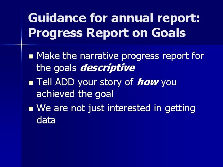 Guidance for annual report: Progress Report on Goals Make the narrative progress report for