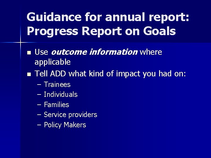 Guidance for annual report: Progress Report on Goals n n Use outcome information where