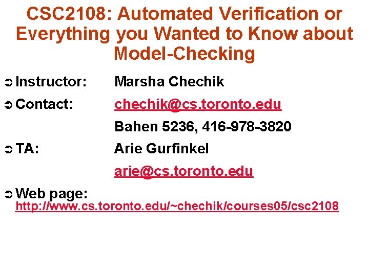 CSC 2108: Automated Verification or Everything you Wanted to Know about Model-Checking Ü Instructor: