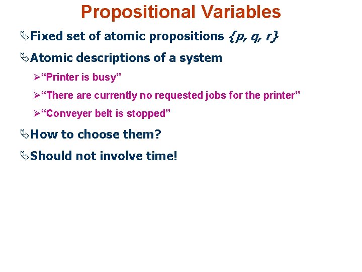 Propositional Variables ÄFixed set of atomic propositions {p, q, r} ÄAtomic descriptions of a