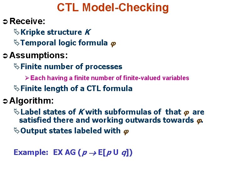 CTL Model-Checking Ü Receive: ÄKripke structure K ÄTemporal logic formula Ü Assumptions: ÄFinite number