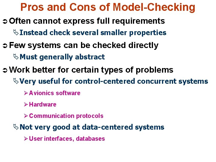 Pros and Cons of Model-Checking Ü Often cannot express full requirements ÄInstead check several