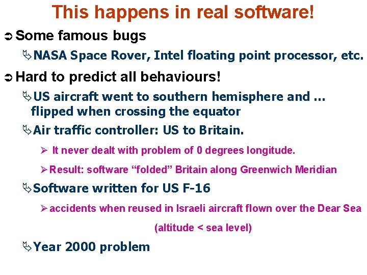 This happens in real software! Ü Some famous bugs ÄNASA Space Rover, Intel floating