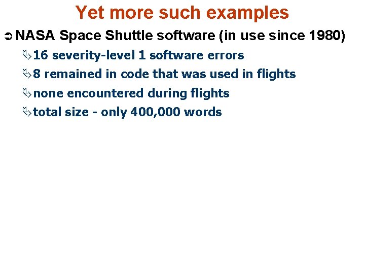 Yet more such examples Ü NASA Space Shuttle software (in use since 1980) Ä16