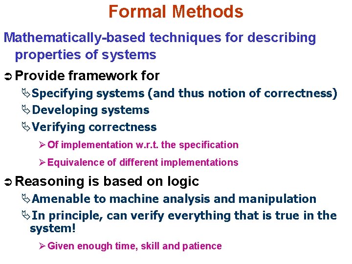 Formal Methods Mathematically-based techniques for describing properties of systems Ü Provide framework for ÄSpecifying