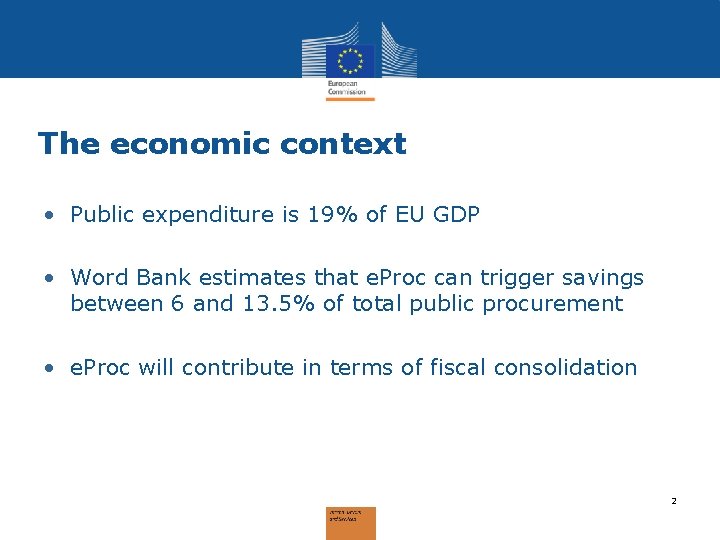 The economic context • Public expenditure is 19% of EU GDP • Word Bank