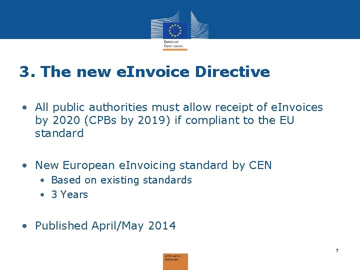 3. The new e. Invoice Directive • All public authorities must allow receipt of