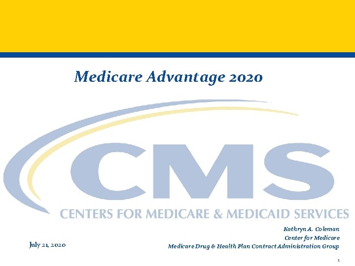 Medicare Advantage 2020 July 21, 2020 Kathryn A. Coleman Center for Medicare Drug &