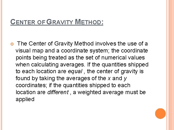 CENTER OF GRAVITY METHOD: The Center of Gravity Method involves the use of a