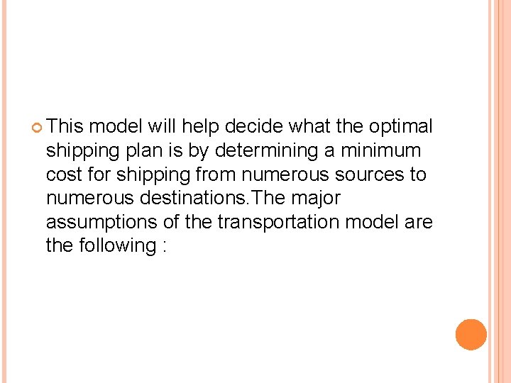  This model will help decide what the optimal shipping plan is by determining