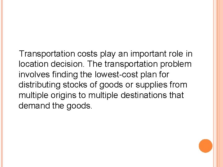 Transportation costs play an important role in location decision. The transportation problem involves finding