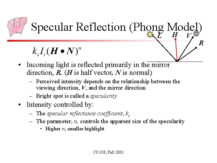 Specular Reflection (Phong Model) L H • Incoming light is reflected primarily in the