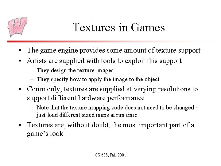 Textures in Games • The game engine provides some amount of texture support •
