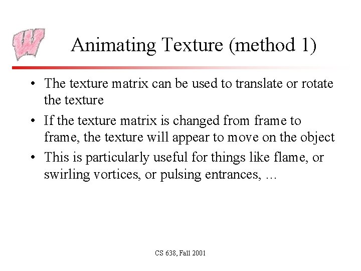 Animating Texture (method 1) • The texture matrix can be used to translate or