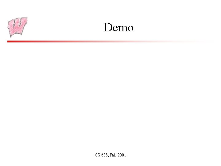 Demo CS 638, Fall 2001 