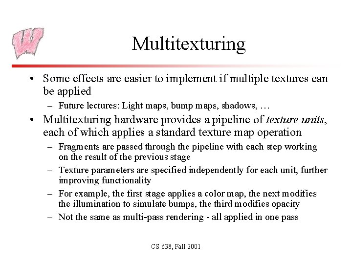 Multitexturing • Some effects are easier to implement if multiple textures can be applied