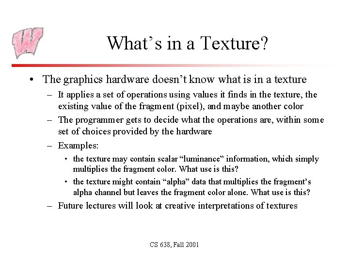 What’s in a Texture? • The graphics hardware doesn’t know what is in a