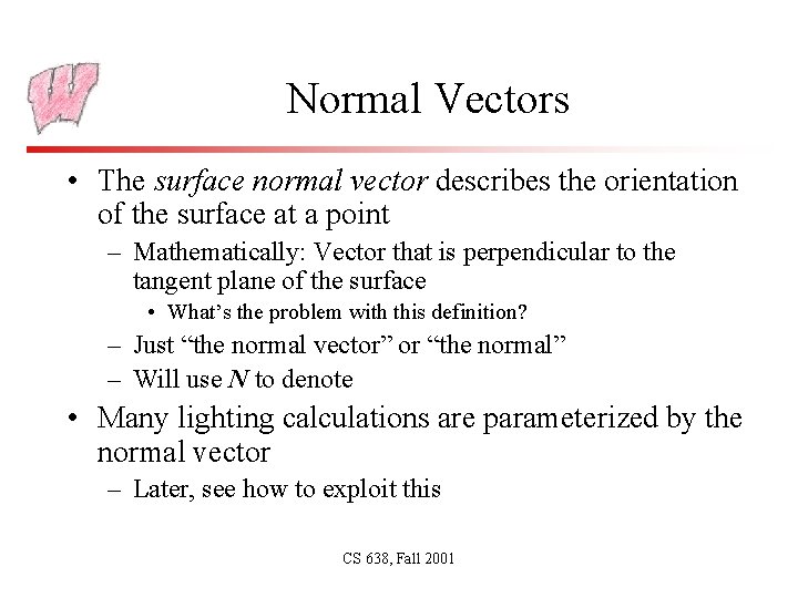 Normal Vectors • The surface normal vector describes the orientation of the surface at