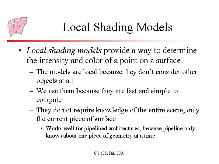 Local Shading Models • Local shading models provide a way to determine the intensity