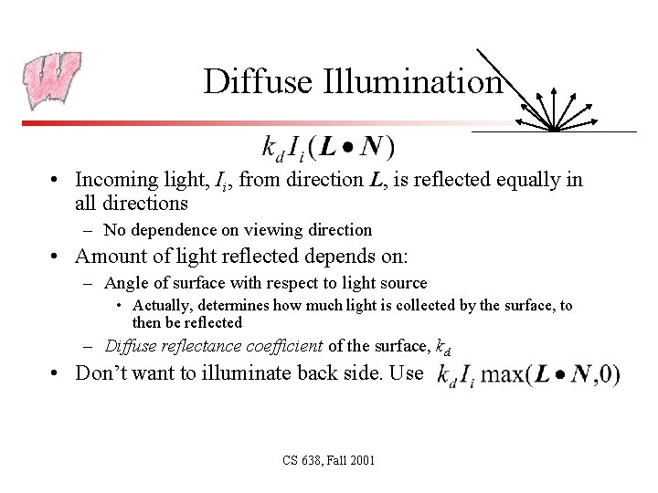 Diffuse Illumination • Incoming light, Ii, from direction L, is reflected equally in all