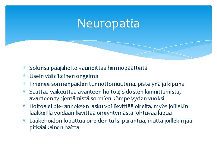 Neuropatia Solunsalpaajahoito vaurioittaa hermopäätteitä Usein väliaikainen ongelma Ilmenee sormenpäiden tunnottomuutena, pistelynä ja kipuna Saattaa