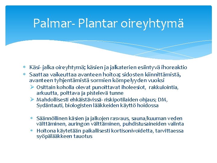 Palmar- Plantar oireyhtymä Käsi- jalka oireyhtymä; käsien ja jalkaterien esiintyvä ihoreaktio Saattaa vaikeuttaa avanteen Palmar- Plantar oireyhtymä Käsi- jalka oireyhtymä; käsien ja jalkaterien esiintyvä ihoreaktio Saattaa vaikeuttaa avanteen