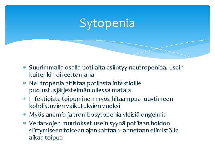 Sytopenia Suurimmalla osalla potilaita esiintyy neutropeniaa, usein kuitenkin oireettomana Neutropenia altistaa potilasta infektioille puolustusjärjestelmän