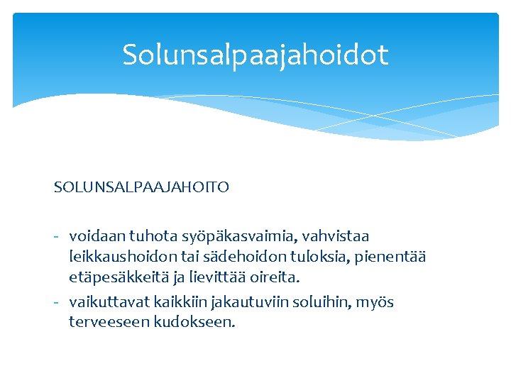 Solunsalpaajahoidot SOLUNSALPAAJAHOITO - voidaan tuhota syöpäkasvaimia, vahvistaa leikkaushoidon tai sädehoidon tuloksia, pienentää etäpesäkkeitä ja