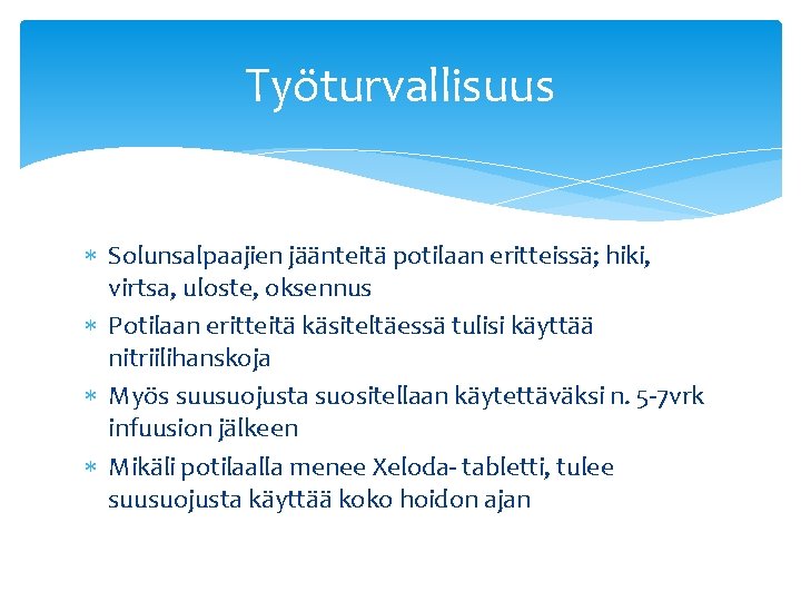 Työturvallisuus Solunsalpaajien jäänteitä potilaan eritteissä; hiki, virtsa, uloste, oksennus Potilaan eritteitä käsiteltäessä tulisi käyttää