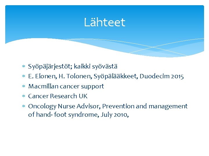 Lähteet Syöpäjärjestöt; kaikki syövästä E. Elonen, H. Tolonen, Syöpälääkkeet, Duodecim 2015 Macmillan cancer support