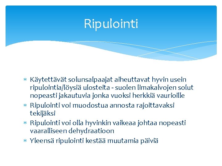 Ripulointi Käytettävät solunsalpaajat aiheuttavat hyvin usein ripulointia/löysiä ulosteita - suolen limakalvojen solut nopeasti jakautuvia