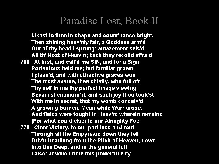 Paradise Lost, Book II Likest to thee in shape and count'nance bright, Then shining