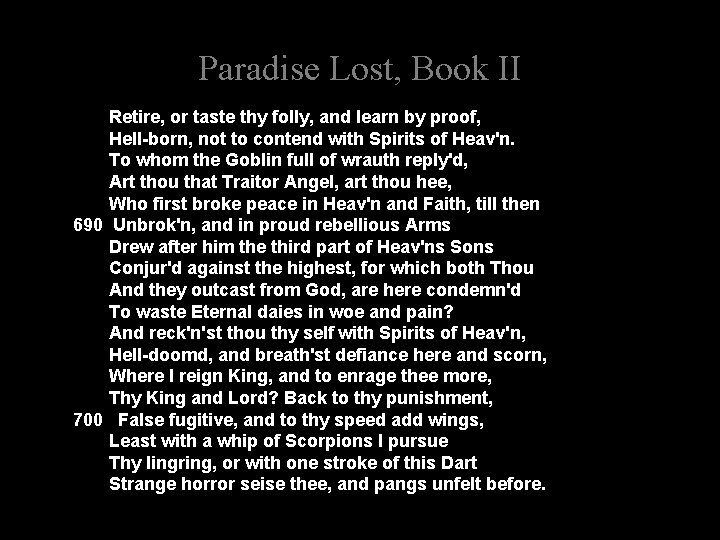 Paradise Lost, Book II Retire, or taste thy folly, and learn by proof, Hell-born,