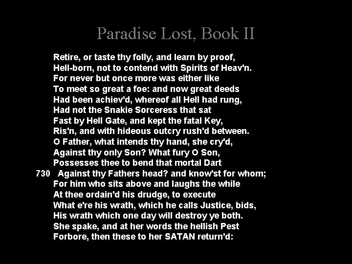 Paradise Lost, Book II Retire, or taste thy folly, and learn by proof, Hell-born,