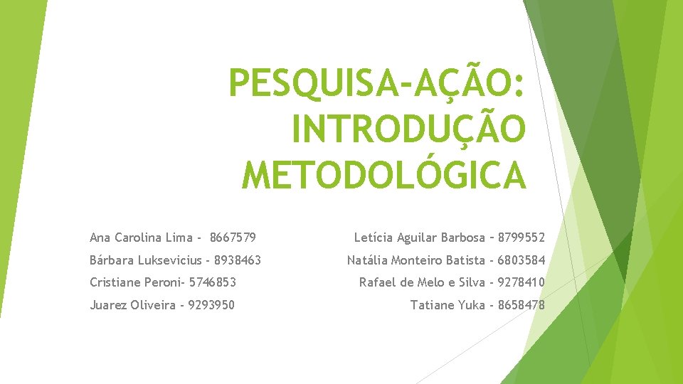 PESQUISA-AÇÃO: INTRODUÇÃO METODOLÓGICA Ana Carolina Lima - 8667579 Letícia Aguilar Barbosa – 8799552 Bárbara