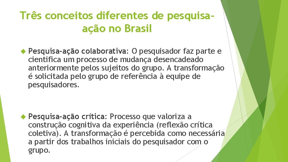 Três conceitos diferentes de pesquisaação no Brasil Pesquisa-ação colaborativa: O pesquisador faz parte e