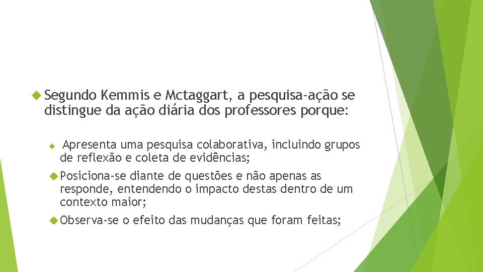  Segundo Kemmis e Mctaggart, a pesquisa-ação se distingue da ação diária dos professores