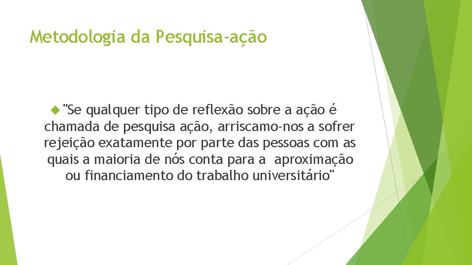 Metodologia da Pesquisa-ação "Se qualquer tipo de reflexão sobre a ação é chamada de