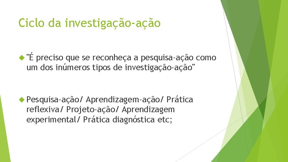 Ciclo da investigação-ação "É preciso que se reconheça a pesquisa-ação como um dos inúmeros