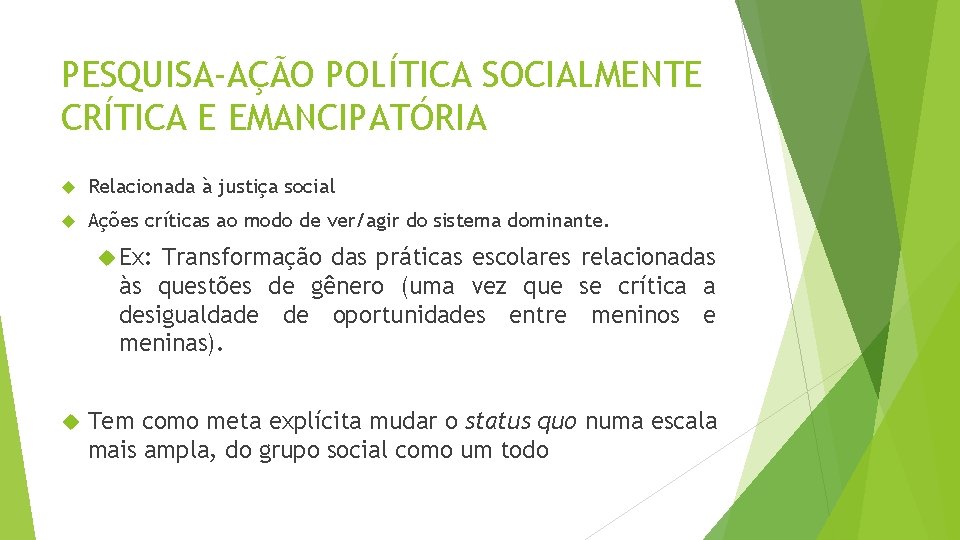 PESQUISA-AÇÃO POLÍTICA SOCIALMENTE CRÍTICA E EMANCIPATÓRIA Relacionada à justiça social Ações críticas ao modo