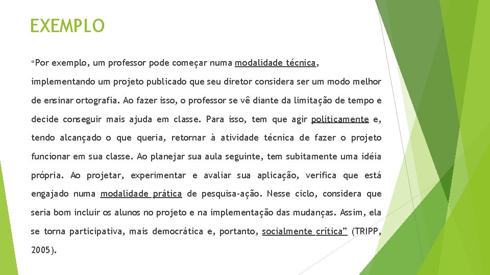 EXEMPLO “Por exemplo, um professor pode começar numa modalidade técnica, implementando um projeto publicado