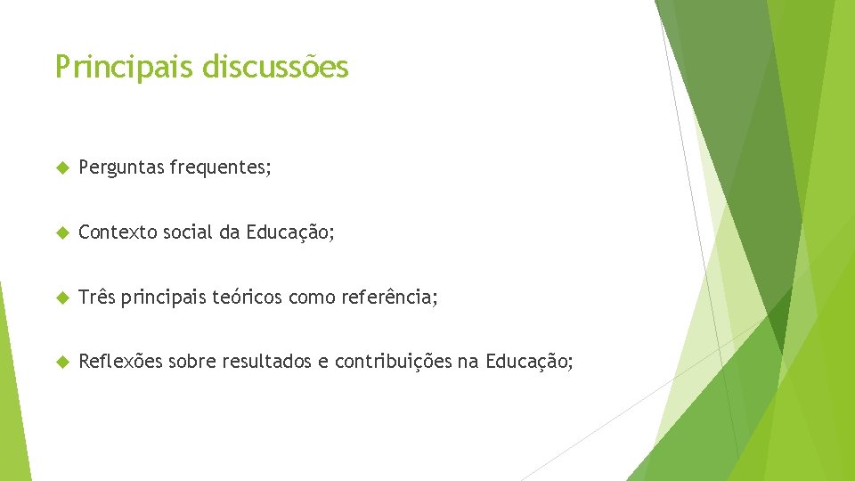 Principais discussões Perguntas frequentes; Contexto social da Educação; Três principais teóricos como referência; Reflexões