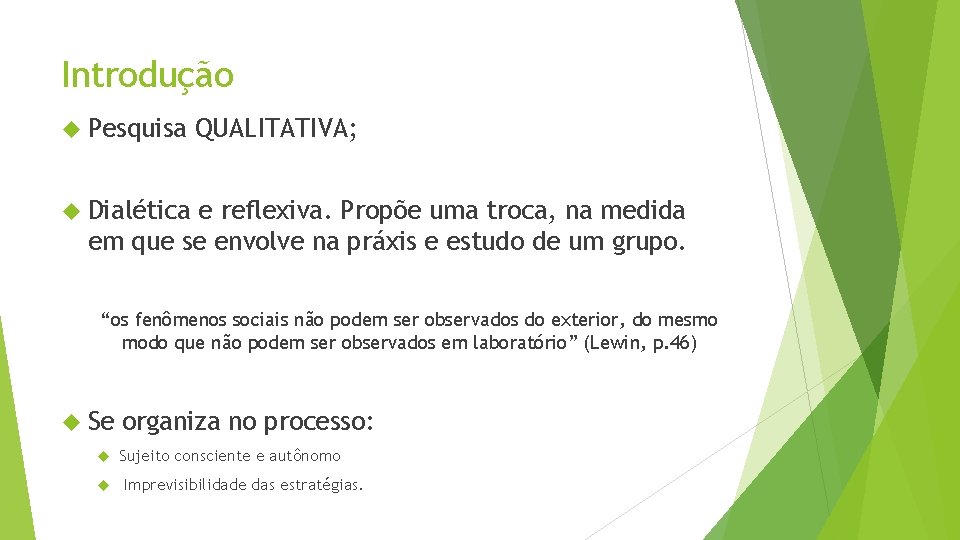 Introdução Pesquisa QUALITATIVA; Dialética e reflexiva. Propõe uma troca, na medida em que se