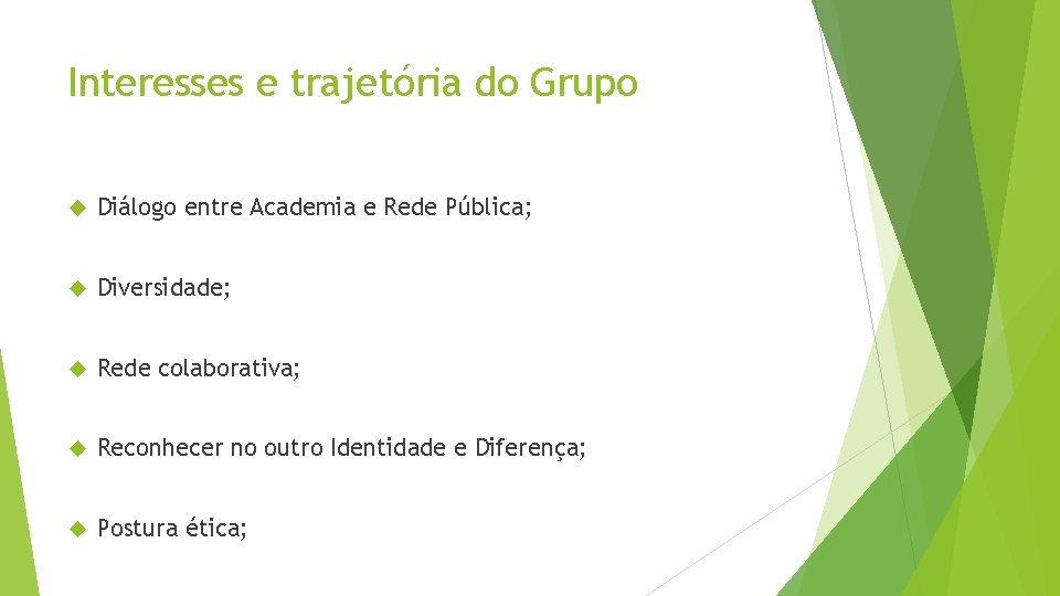 Interesses e trajetória do Grupo Diálogo entre Academia e Rede Pública; Diversidade; Rede colaborativa;