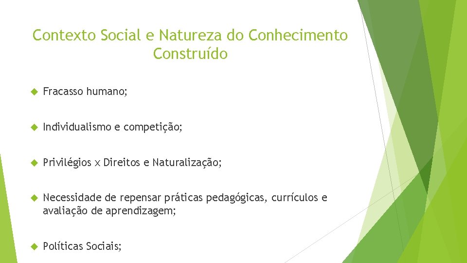 Contexto Social e Natureza do Conhecimento Construído Fracasso humano; Individualismo e competição; Privilégios x