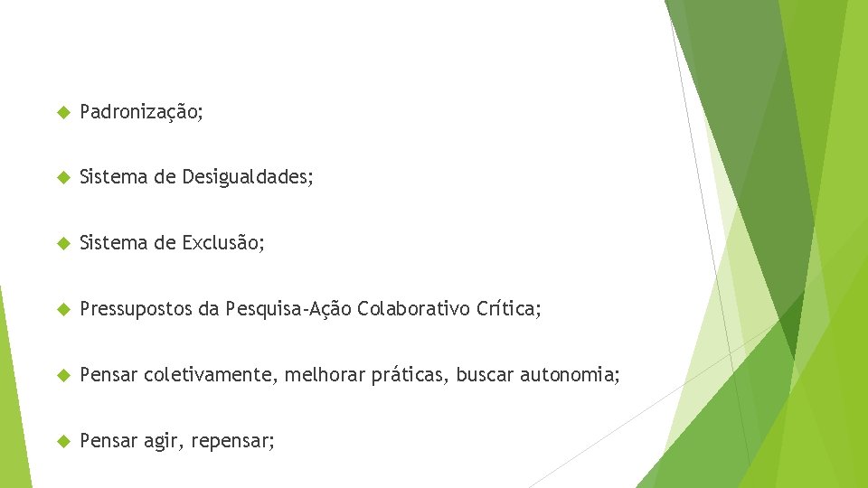  Padronização; Sistema de Desigualdades; Sistema de Exclusão; Pressupostos da Pesquisa-Ação Colaborativo Crítica; Pensar