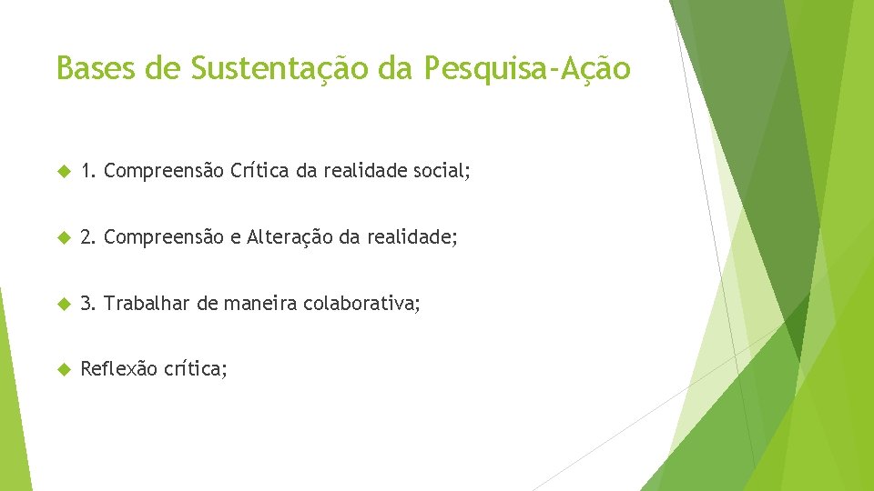 Bases de Sustentação da Pesquisa-Ação 1. Compreensão Crítica da realidade social; 2. Compreensão e