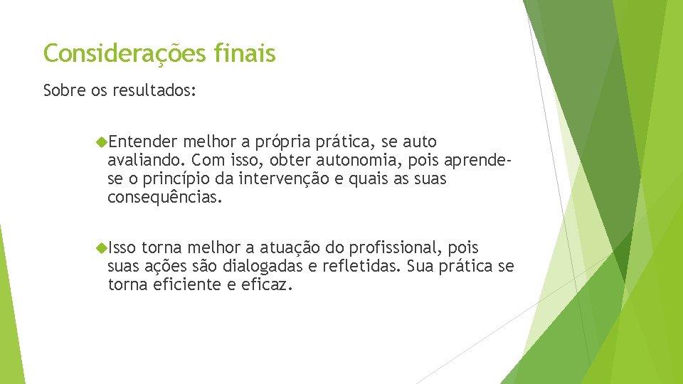 Considerações finais Sobre os resultados: Entender melhor a própria prática, se auto avaliando. Com
