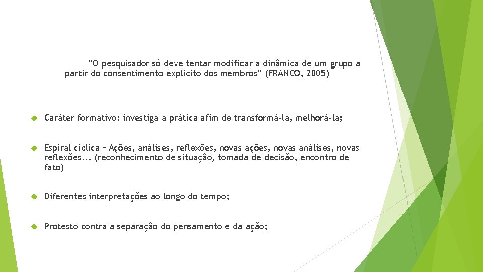 “O pesquisador só deve tentar modificar a dinâmica de um grupo a partir do